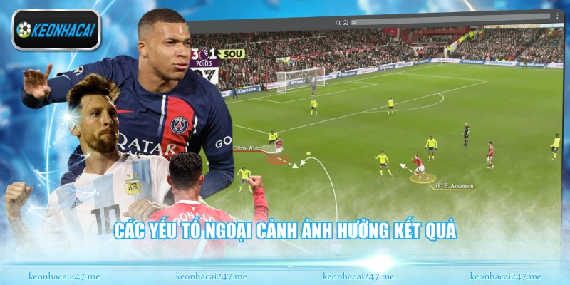 Kèo Ném Biên - Các Bí Quyết Đọc Vị Trận Đấu Đỉnh Cao 3 Các yếu tố ngoại cảnh ảnh hưởng kết quả
