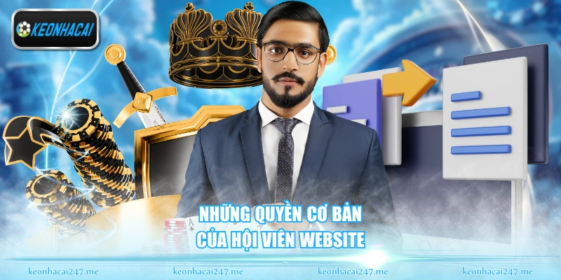 Chính Sách Bảo Mật - Quy Định Về Dữ Liệu An Toàn 2026 3 Những quyền cơ bản của hội viên website