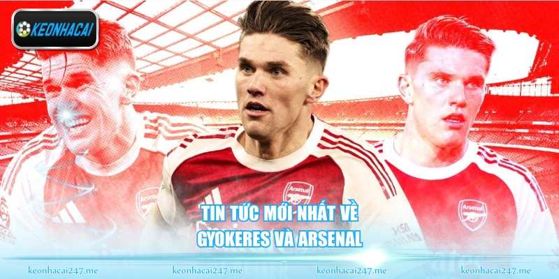Gyökeres Và Arsenal - Bom Tấn Chuyển Nhượng Mùa Hè 1 Tin tức mới nhất về Gyökeres và Arsenal